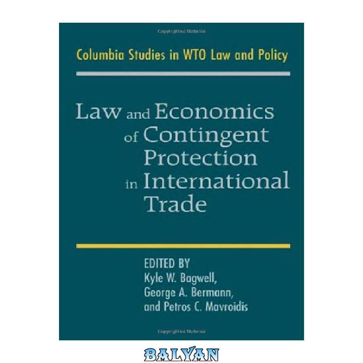 دانلود کتاب Law and Economics of Contingent Protection in International Trade (Columbia Studies in WTO Law and Policy)